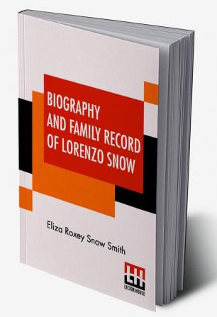 Biography And Family Record Of Lorenzo Snow