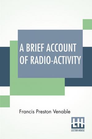 A Brief Account Of Radio-Activity