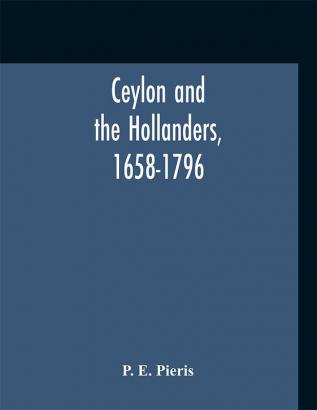 Ceylon and the Hollanders 1658-1796