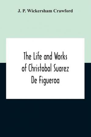 The Life And Works Of Christobal Suarez De Figueroa