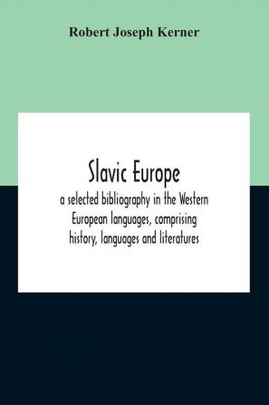 Slavic Europe; A Selected Bibliography In The Western European Languages Comprising History Languages And Literatures