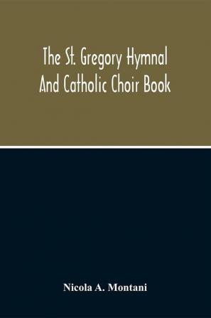 The St. Gregory Hymnal And Catholic Choir Book