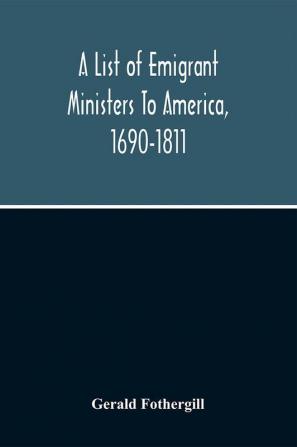 A List Of Emigrant Ministers To America 1690-1811