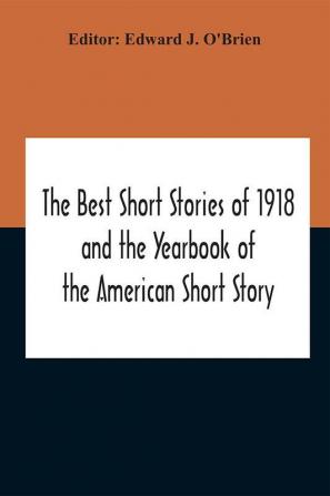 The Best Short Stories Of 1918 And The Yearbook Of The American Short Story