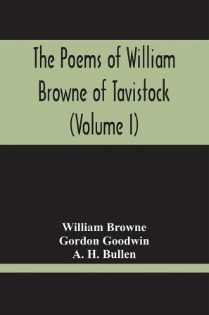 The Poems Of William Browne Of Tavistock (Volume I)