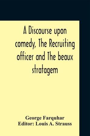 A Discourse Upon Comedy The Recruiting Officer And The Beaux Stratagem