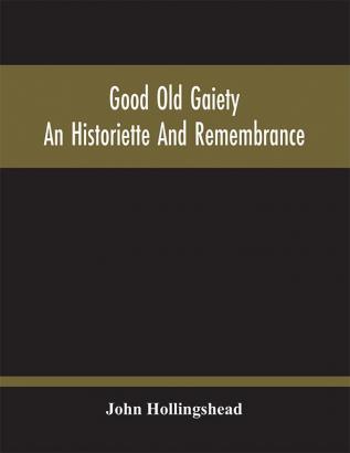 Good Old Gaiety; An Historiette And Remembrance