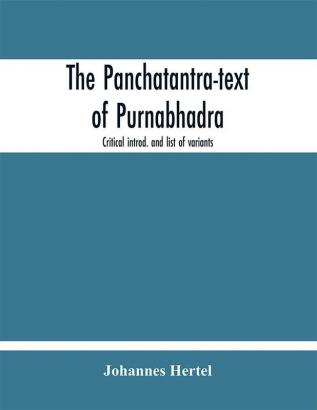 The Panchatantra-text of Purnabhadra. Critical introd. and list of variants