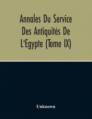 Annales Du Service Des Antiquités De L'Egypte (Tome Ix)