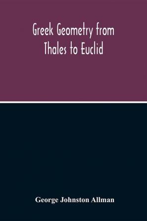 Greek Geometry From Thales To Euclid