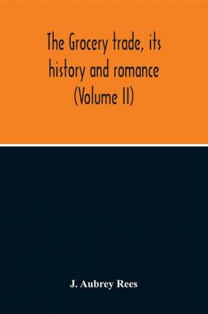 The Grocery Trade Its History And Romance (Volume II)