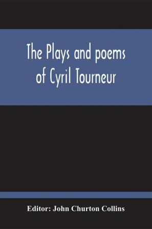 The Plays And Poems Of Cyril Tourneur