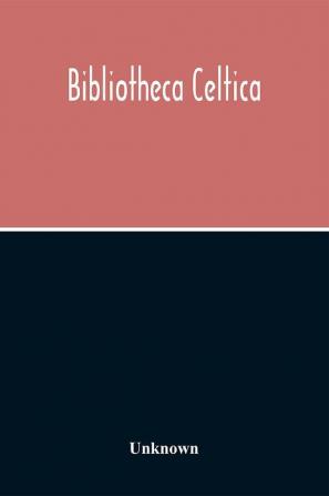 Bibliotheca Celtica; A Register Of Publications Relating To Wales And The Celtic Peoples & Languages For The Year 1913