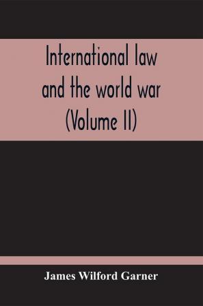 International Law And The World War (Volume II)