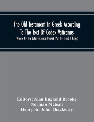 The Old Testament In Greek According To The Text Of Codex Vaticanus Supplemented From Other Uncial Manuscripts With A Critical Apparatus Containing The Variants Of The Chief Ancient Authorities For The Text Of The Septuagint (Volume Ii) (Part Ii)