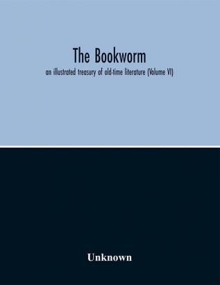 The Bookworm; an illustrated treasury of old-time literature (Volume VI)