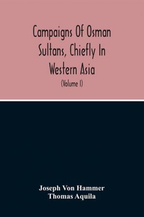 Campaigns Of Osman Sultans Chiefly In Western Asia