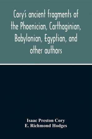 Cory'S Ancient Fragments Of The Phoenician Carthaginian Babylonian Egyptian And Other Authors