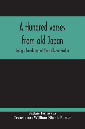 A Hundred Verses From Old Japan; Being A Translation Of The Hyaku-Nin-Isshiu