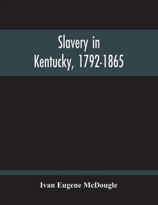 Slavery In Kentucky 1792-1865