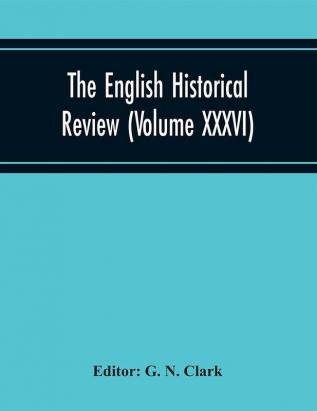 The English Historical Review (Volume XXXVI)