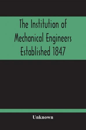 The Institution Of Mechanical Engineers Established 1847; List Of Members February 1901 (Articles And By-Laws)