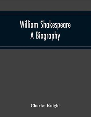 William Shakespeare: A Biography