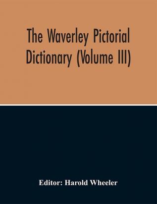 The Waverley Pictorial Dictionary (Volume Iii)