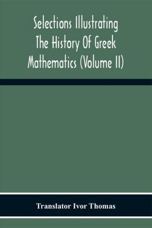 Selections Illustrating The History Of Greek Mathematics (Volume Ii) From Aristarchus To Pappus