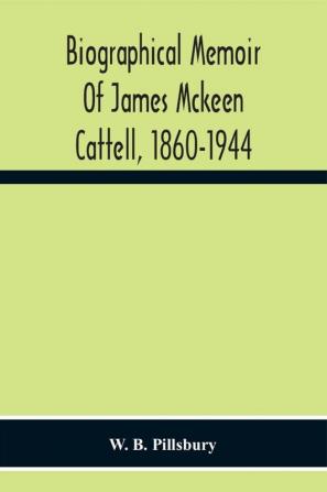 Biographical Memoir Of James Mckeen Cattell 1860-1944