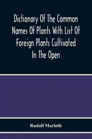 Dictionary Of The Common Names Of Plants With List Of Foreign Plants Cultivated In The Open