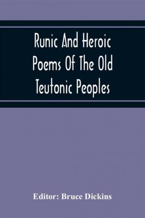 Runic And Heroic Poems Of The Old Teutonic Peoples