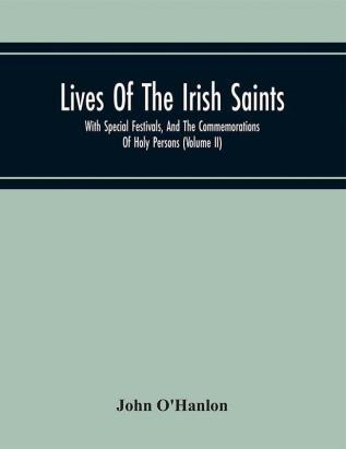 Lives Of The Irish Saints : With Special Festivals And The Commemorations Of Holy Persons (Volume II)