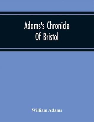 Adams'S Chronicle Of Bristol