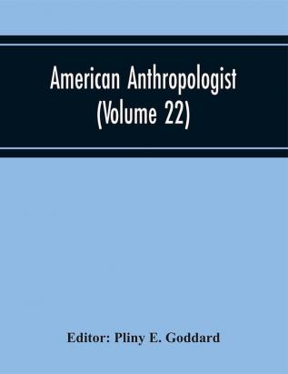 American Anthropologist (Volume 22)