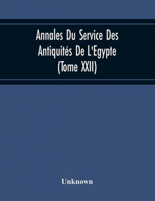 Annales Du Service Des Antiquités De L'Egypte (Tome Xxii)