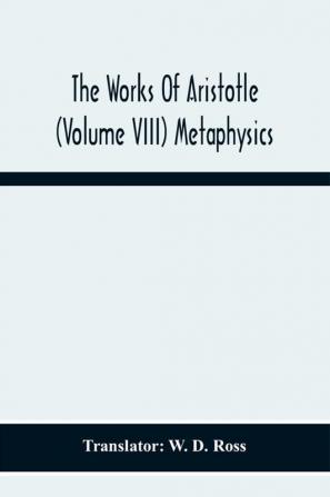 The Works Of Aristotle (Volume Viii) Metaphysics