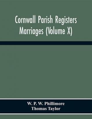 Cornwall Parish Registers. Marriages (Volume X)