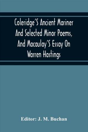 Coleridge'S Ancient Mariner And Selected Minor Poems And Macaulay'S Essay On Warren Hastings