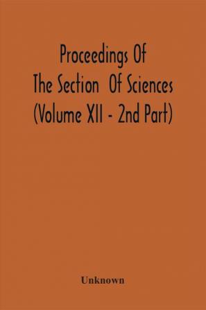 Proceedings Of The Section Of Sciences (Volume Xii - 2Nd Part)