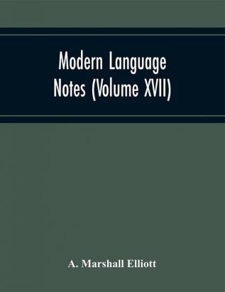 Modern Language Notes (Volume Xvii)