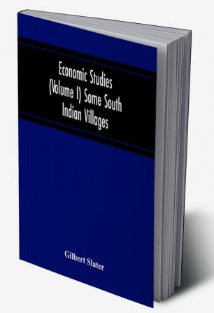 Economic Studies (Volume I) Some South Indian Villages