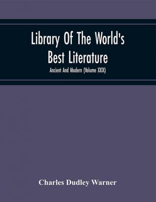 Library Of The World'S Best Literature : Ancient And Modern (Volume Xxix)