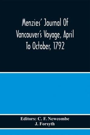 Menzies' Journal Of Vancouver'S Voyage April To October 1792