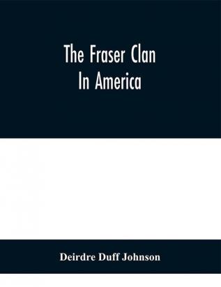 The Fraser Clan In America