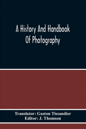 A History And Handbook Of Photography