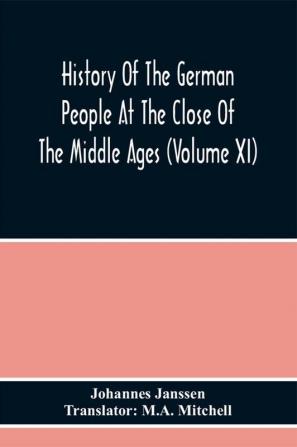 History Of The German People At The Close Of The Middle Ages (Volume Xi)