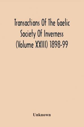 Transactions Of The Gaelic Society Of Inverness (Volume Xxiii) 1898-99