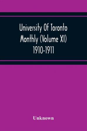 University Of Toronto Monthly (Volume Xi) 1910-1911