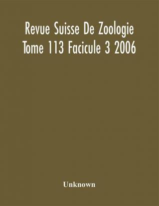 Revue Suisse De Zoologie Tome 113 Facicule 3 2006 Annales De La Societe Zoologique Suisse Et Du Museum D'Histoire Naturelle De Geneve